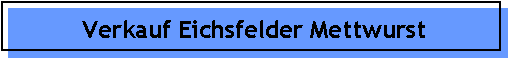 Verkauf Eichsfelder Mettwurst